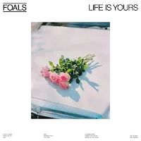 Foals — Life Is Yours — обложка